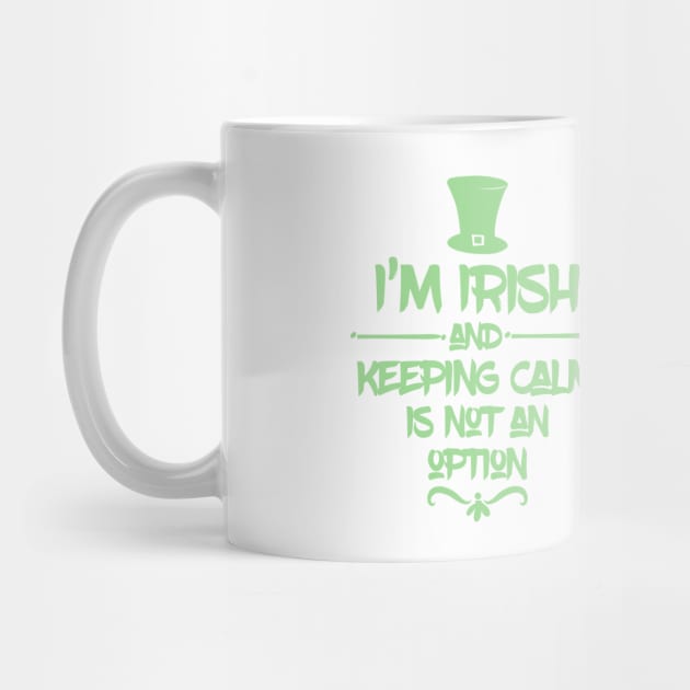 I'm Irish & Keeping Calm Is NOT An Option! by ReFashionParty